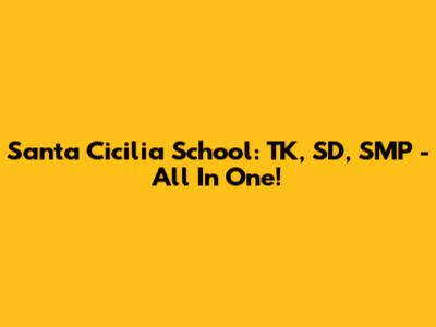 Santa Cicilia School: TK, SD, SMP - All In One!