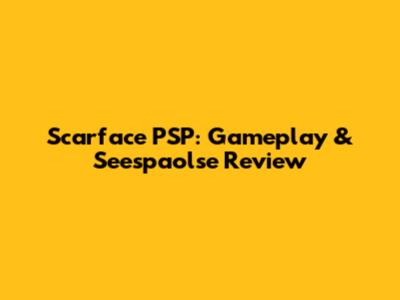 Scarface PSP: Gameplay & Seespaolse Review