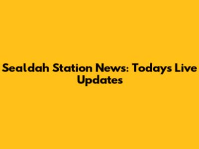 Sealdah Station News: Today's Live Updates