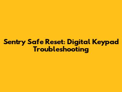 Sentry Safe Reset: Digital Keypad Troubleshooting
