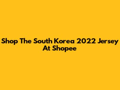 Shop The South Korea 2022 Jersey At Shopee