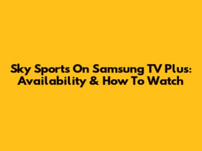 Sky Sports On Samsung TV Plus: Availability & How To Watch