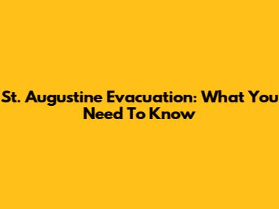 St. Augustine Evacuation: What You Need To Know