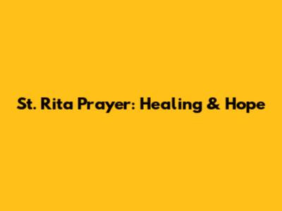 St. Rita Prayer: Healing & Hope