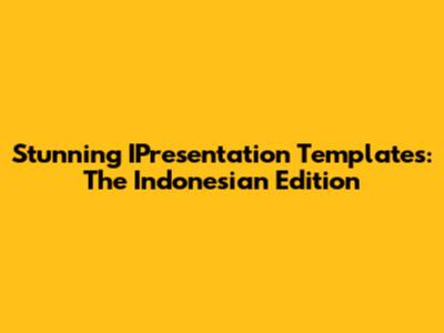 Stunning IPresentation Templates: The Indonesian Edition