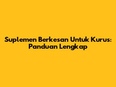 Suplemen Berkesan Untuk Kurus: Panduan Lengkap