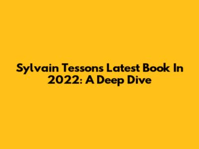Sylvain Tesson's Latest Book In 2022: A Deep Dive
