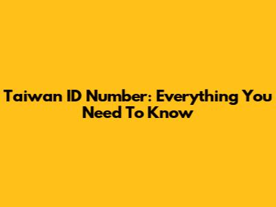Taiwan ID Number: Everything You Need To Know