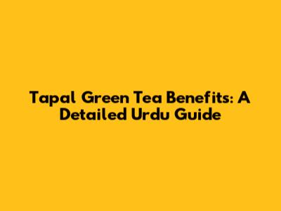 Tapal Green Tea Benefits: A Detailed Urdu Guide