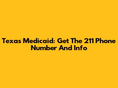 Texas Medicaid: Get The 211 Phone Number And Info