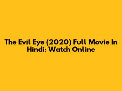 The Evil Eye (2020) Full Movie In Hindi: Watch Online