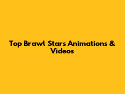 Top Brawl Stars Animations & Videos