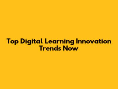Top Digital Learning Innovation Trends Now