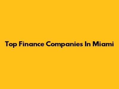 Top Finance Companies In Miami