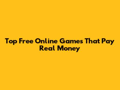 Top Free Online Games That Pay Real Money