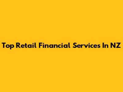 Top Retail Financial Services In NZ