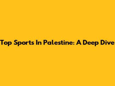 Top Sports In Palestine: A Deep Dive