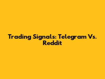 Trading Signals: Telegram Vs. Reddit