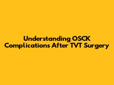 Understanding OSCK Complications After TVT Surgery