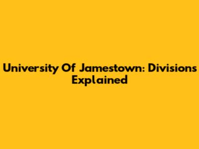 University Of Jamestown: Divisions Explained