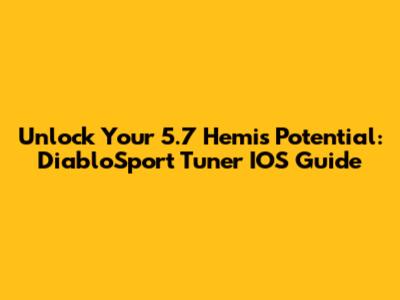 Unlock Your 5.7 Hemi's Potential: DiabloSport Tuner IOS Guide