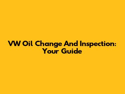 VW Oil Change And Inspection: Your Guide