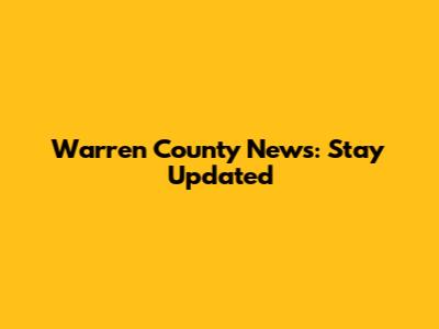 Warren County News: Stay Updated