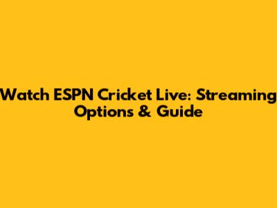 Watch ESPN Cricket Live: Streaming Options & Guide