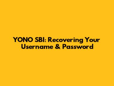 YONO SBI: Recovering Your Username & Password