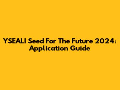 YSEALI Seed For The Future 2024: Application Guide